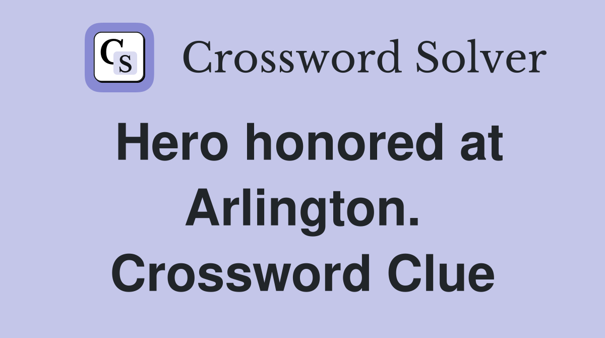 Hero honored at Arlington. Crossword Clue