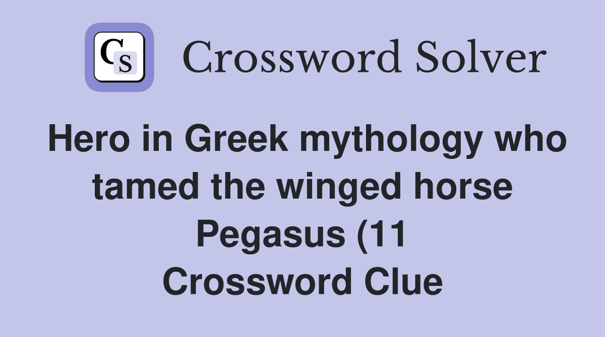 Hero in Greek mythology who tamed the winged horse Pegasus (11 Hero in Greek mythology who tamed the winged horse Pegasus (11
