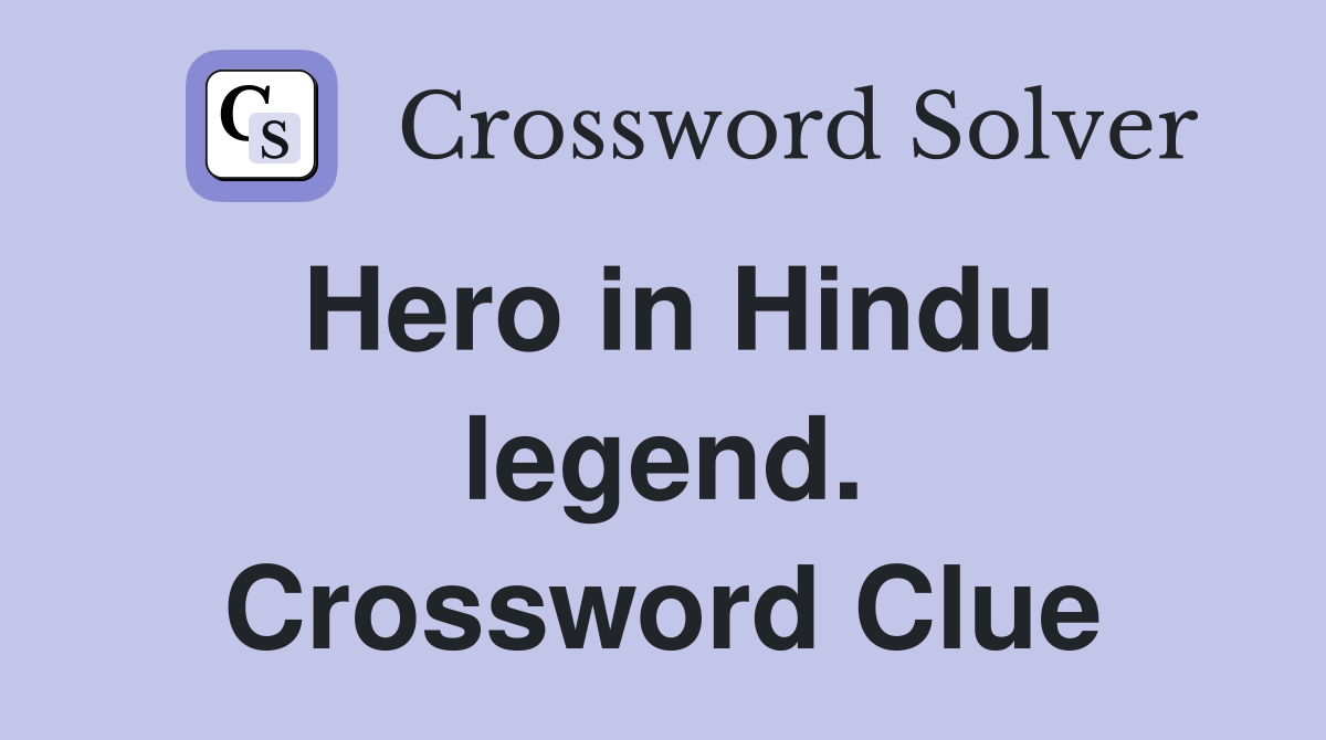 Hero in Hindu legend. Crossword Clue