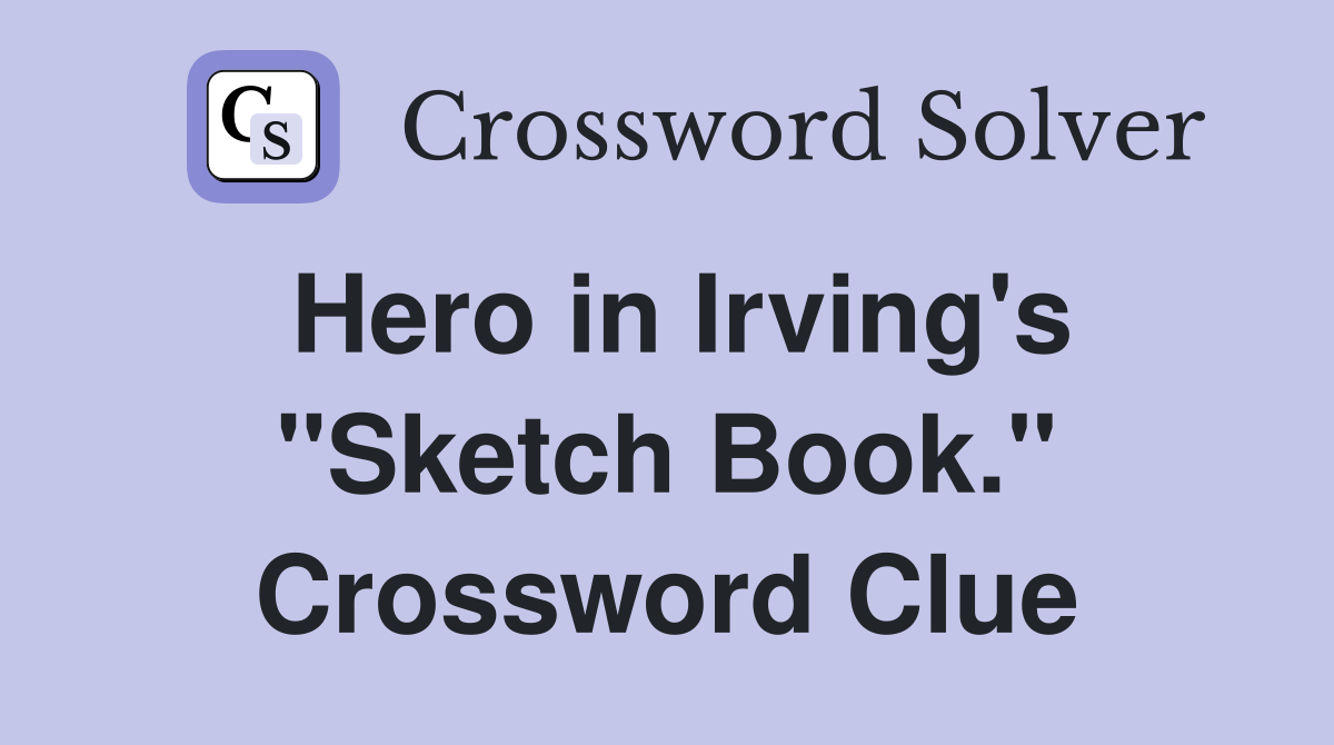 Hero in Irving's "Sketch Book." Crossword Clue