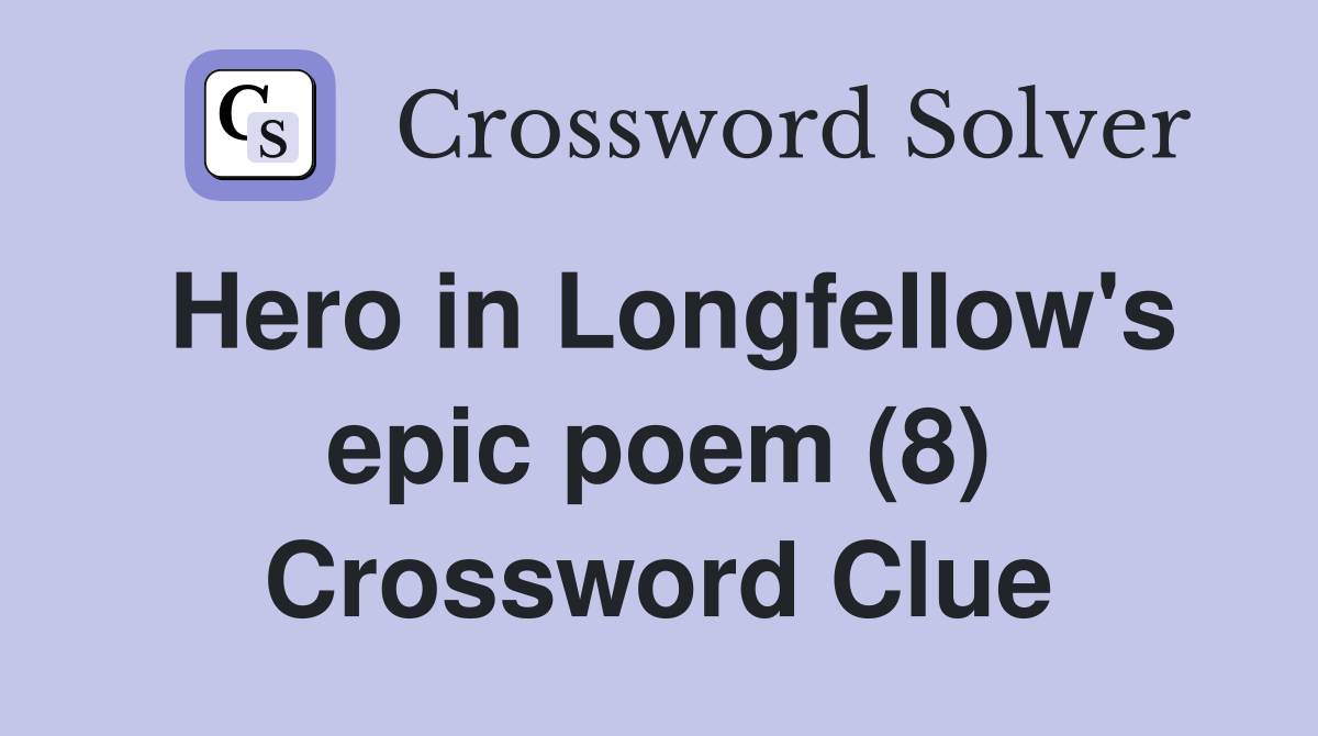Hero in Longfellow's epic poem (8) Crossword Clue