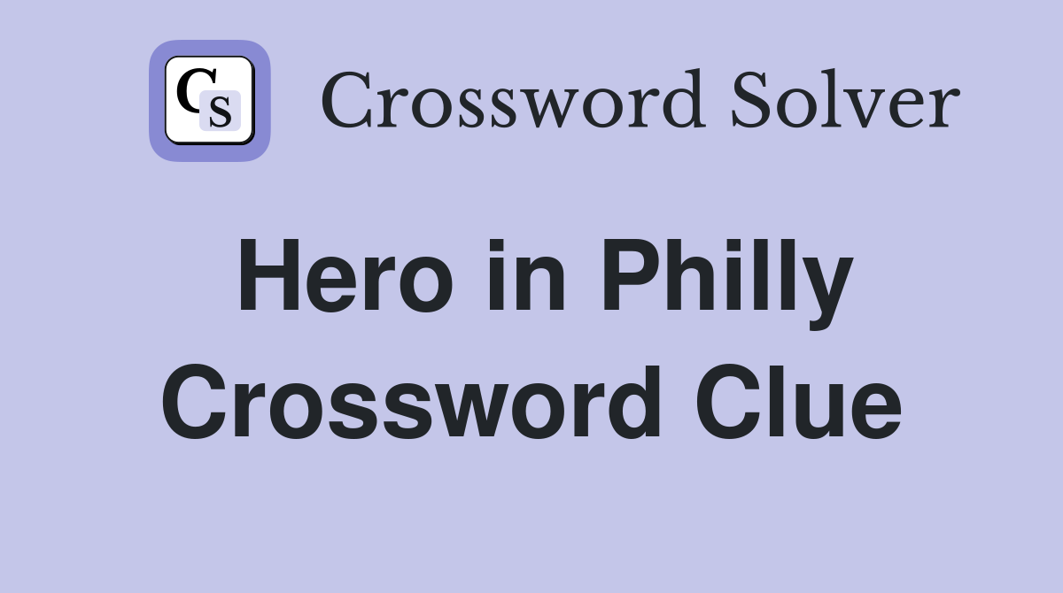 Hero in Philly Crossword Clue