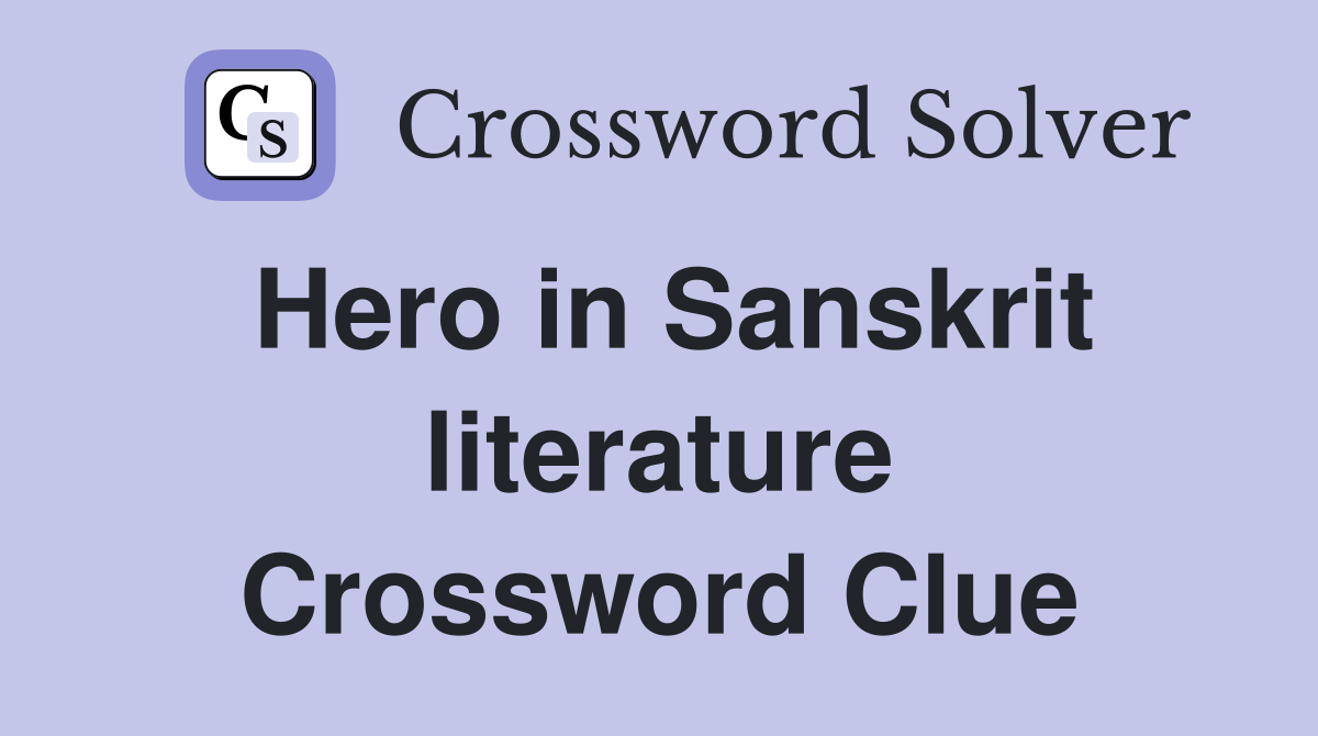 Hero in Sanskrit literature Crossword Clue