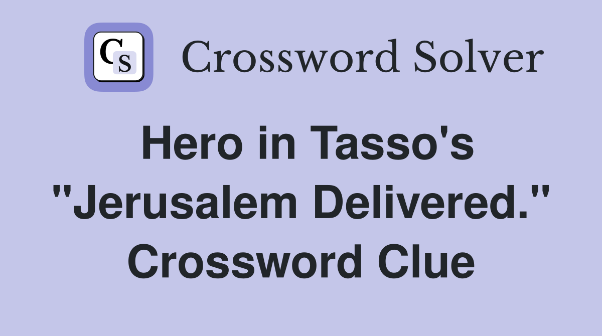 Hero in Tasso's "Jerusalem Delivered." Crossword Clue