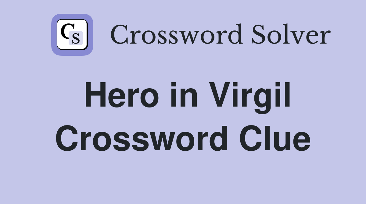 Hero in Virgil Crossword Clue
