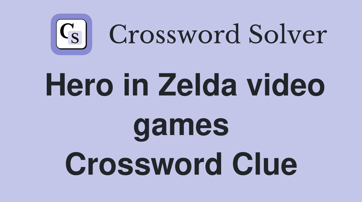 Hero in Zelda video games Crossword Clue