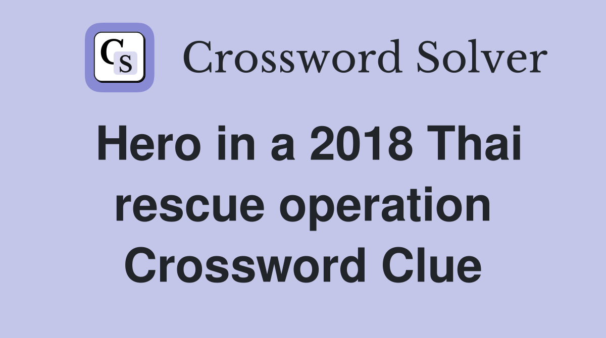 Hero in a 2018 Thai rescue operation Crossword Clue