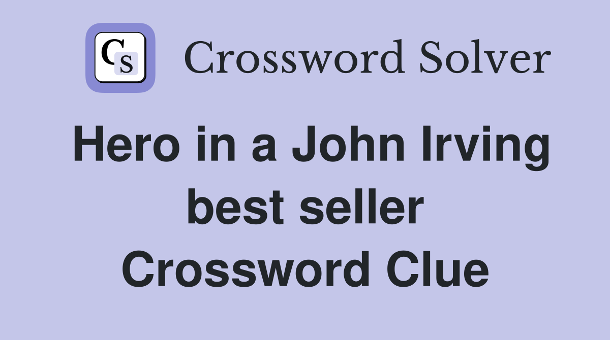 Hero in a John Irving best seller Crossword Clue
