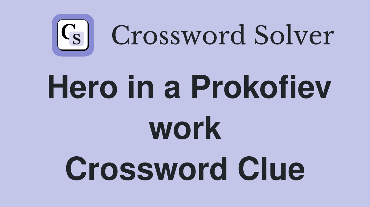 Hero in a Prokofiev work Crossword Clue
