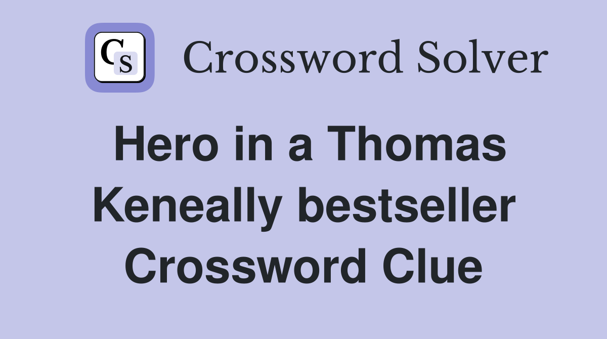 Hero in a Thomas Keneally bestseller Crossword Clue