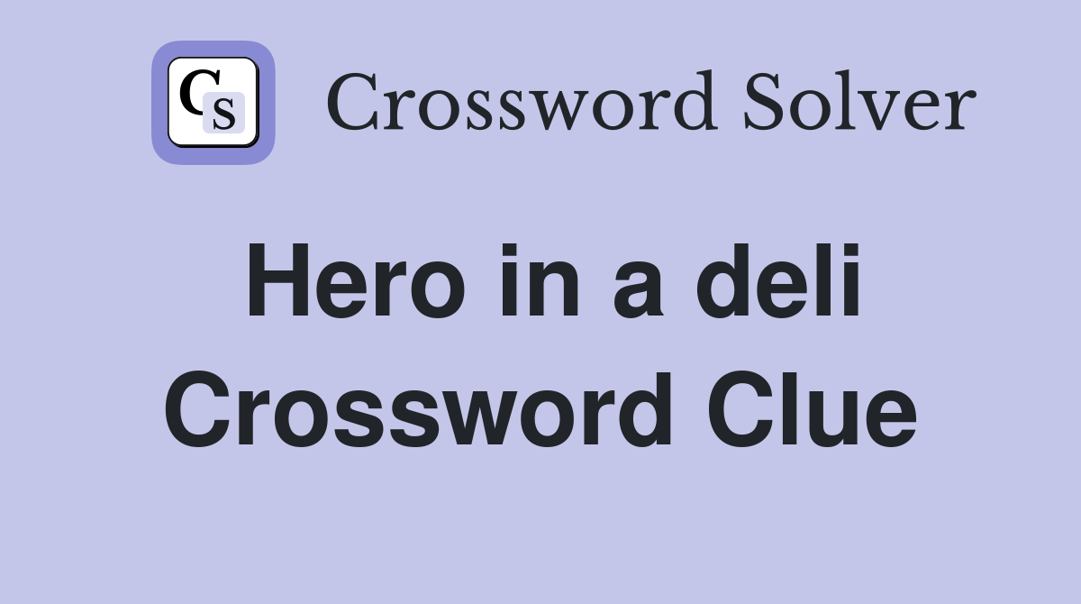 Hero in a deli Crossword Clue