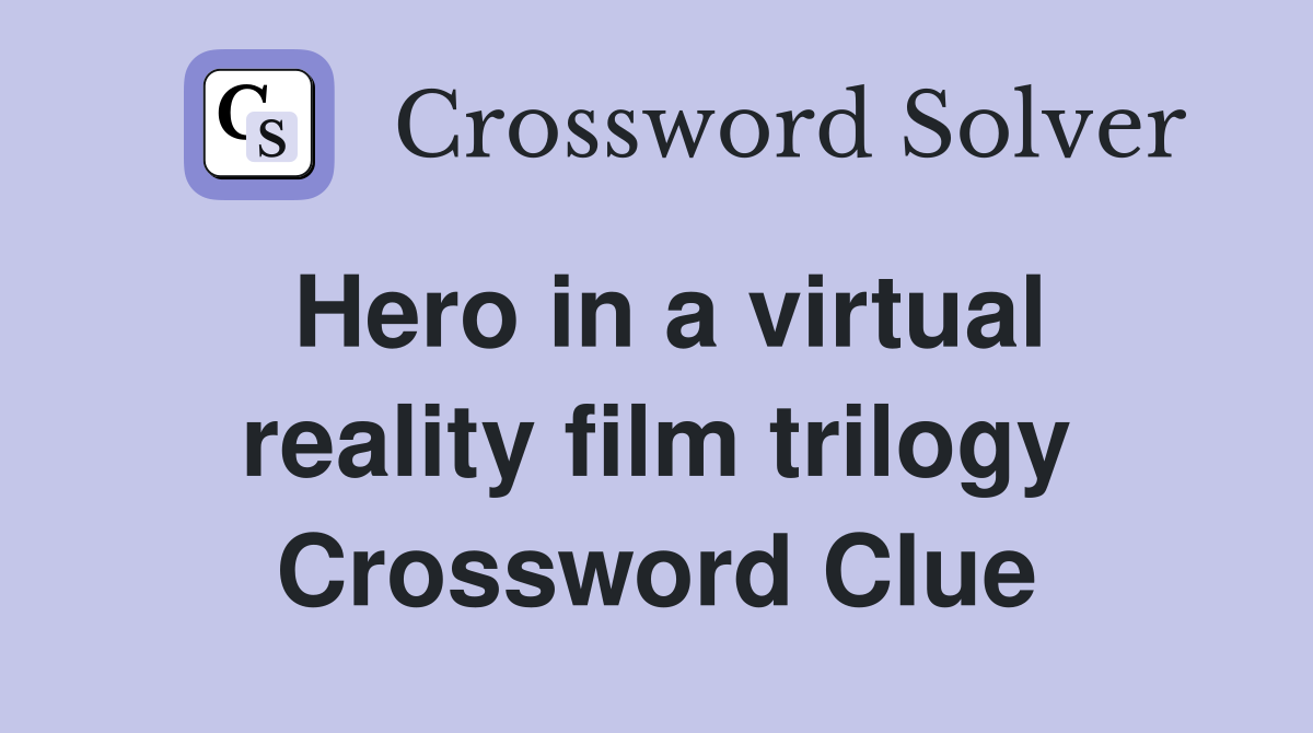 Hero in a virtual reality film trilogy Crossword Clue