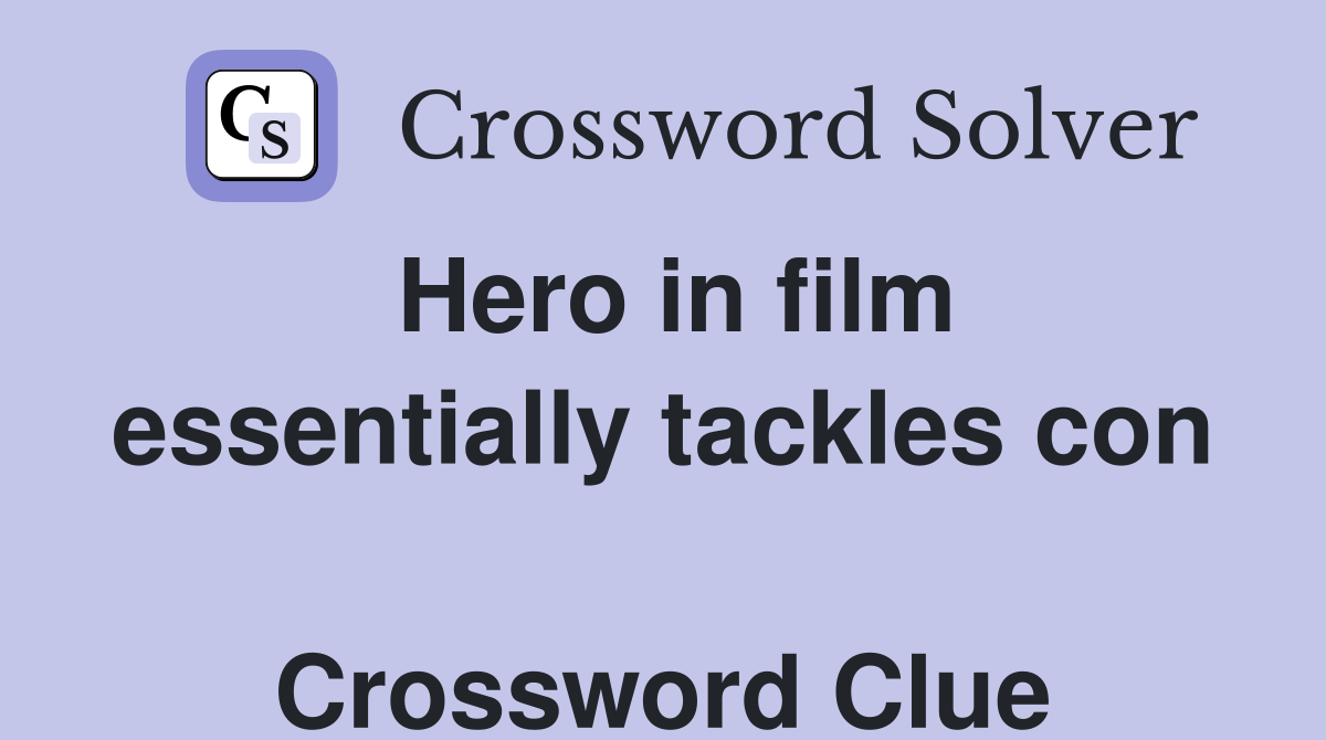 Hero in film essentially tackles con  Crossword Clue