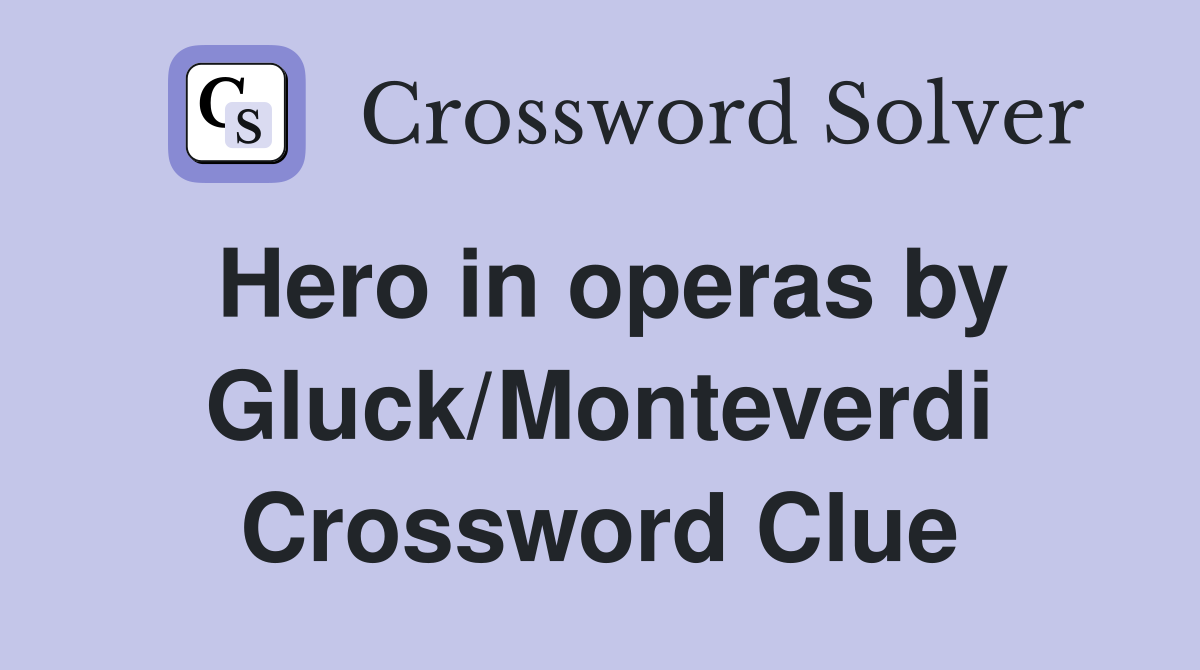 Hero in operas by Gluck/Monteverdi Crossword Clue