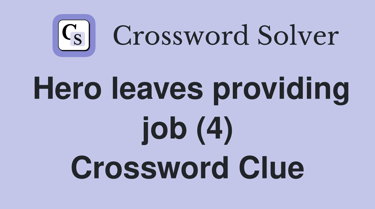 Hero leaves providing job (4) Crossword Clue