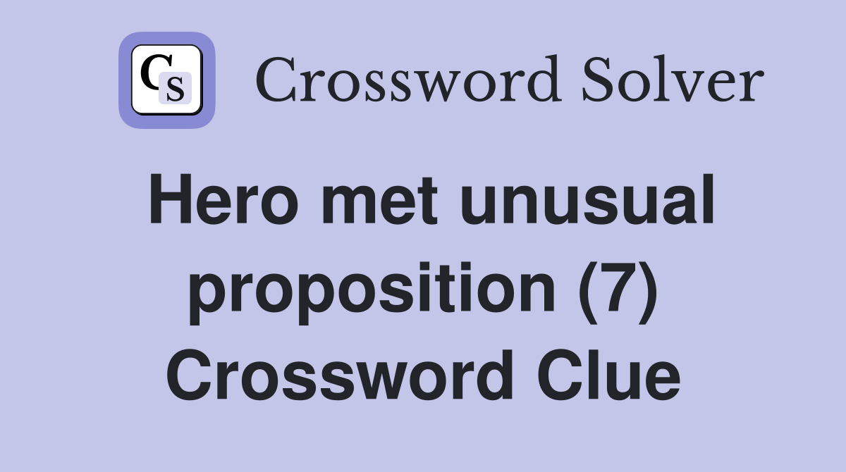 Hero met unusual proposition (7) Crossword Clue