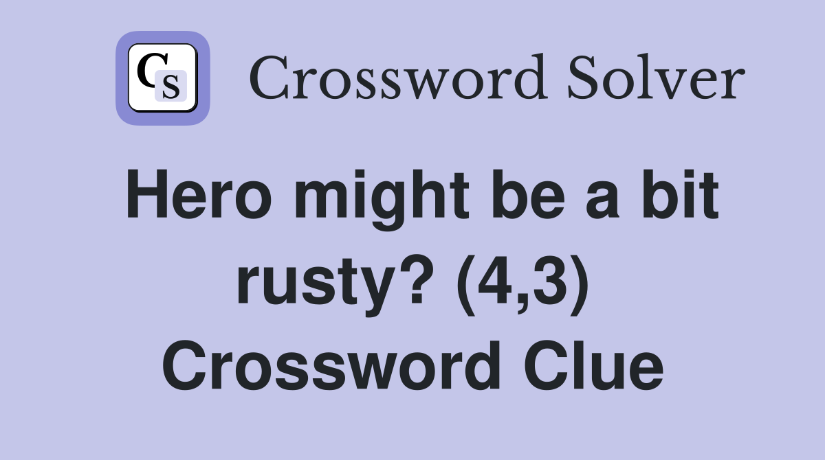 Hero might be a bit rusty? (4,3) Crossword Clue