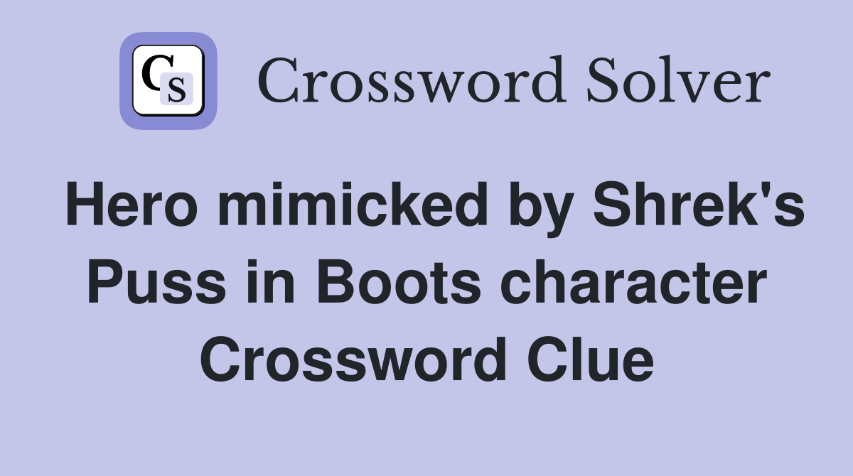 Hero mimicked by Shrek's Puss in Boots character Crossword Clue