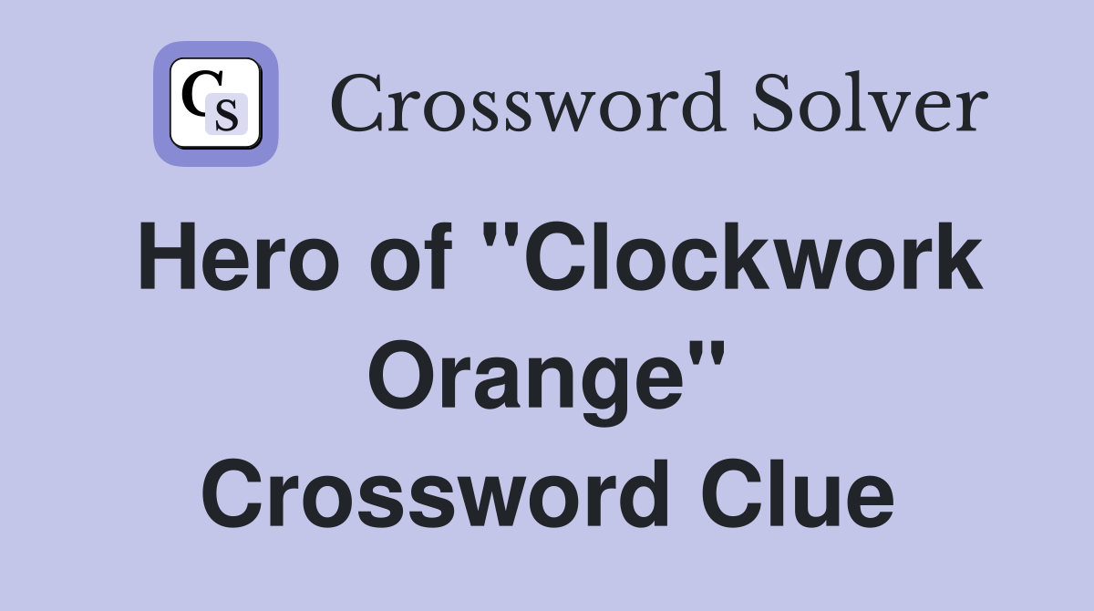 Hero of "Clockwork Orange" Crossword Clue