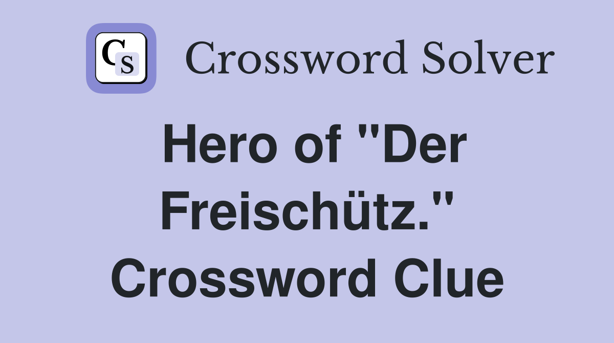 Hero of "Der Freischütz." Crossword Clue
