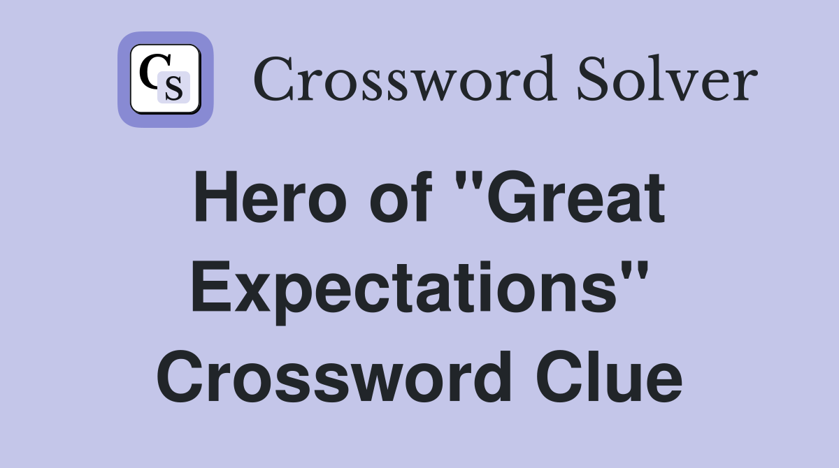 Hero of "Great Expectations" Crossword Clue