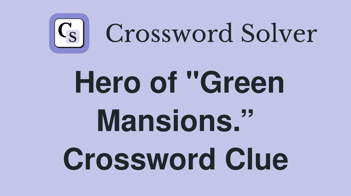 Hero of "Green Mansions.” Crossword Clue