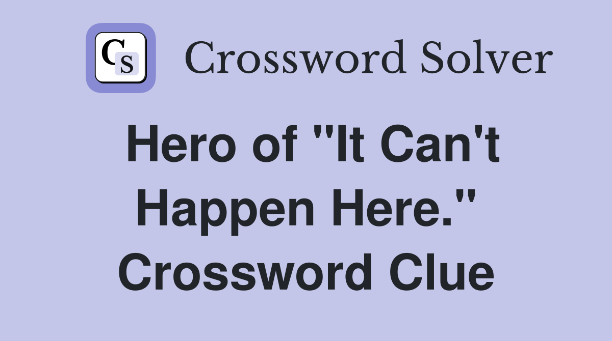 Hero of "It Can't Happen Here." Crossword Clue
