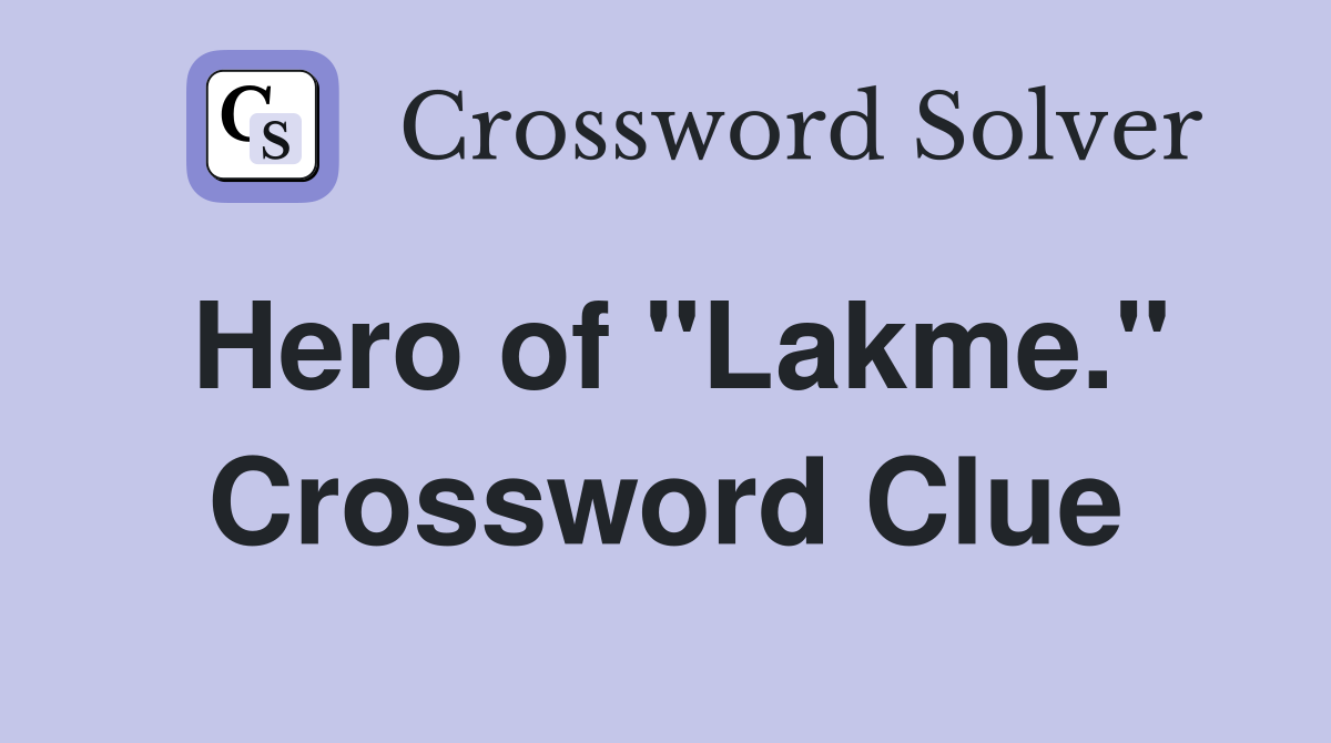 Hero of "Lakme." Crossword Clue