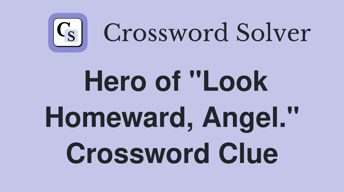 Hero of "Look Homeward, Angel." Crossword Clue