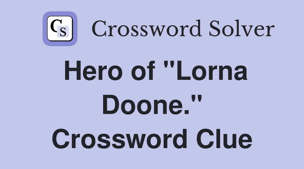 Hero of "Lorna Doone." Crossword Clue