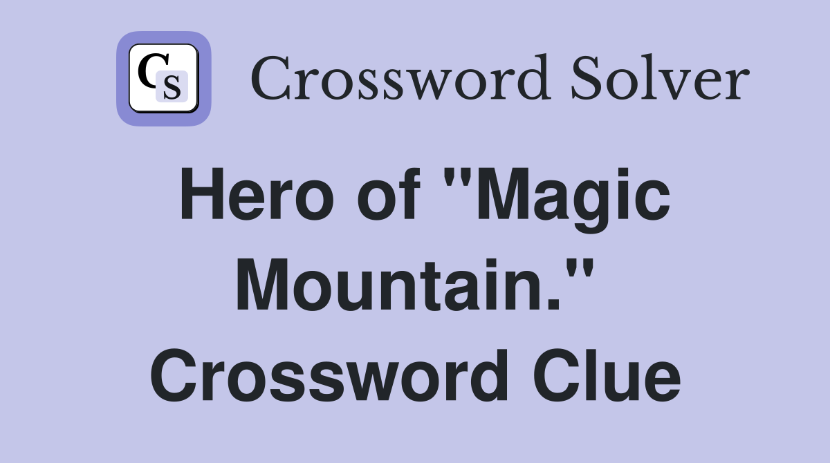 Hero of "Magic Mountain." Crossword Clue