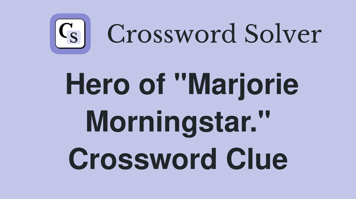 Hero of "Marjorie Morningstar." Crossword Clue