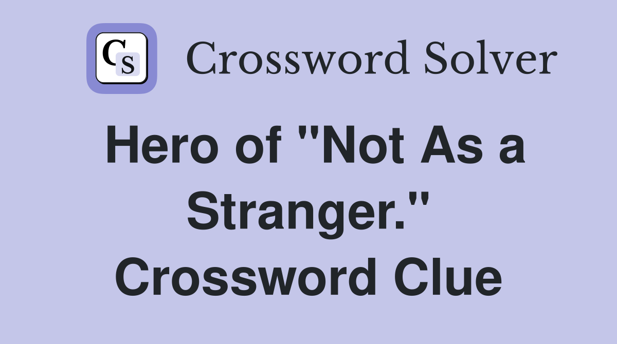 Hero of "Not As a Stranger." Crossword Clue