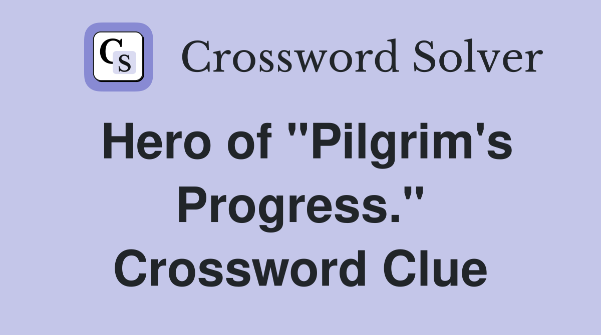 Hero of "Pilgrim's Progress." Crossword Clue