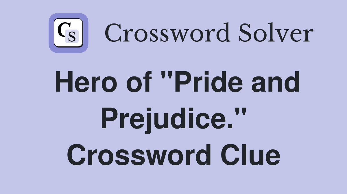 Hero of "Pride and Prejudice." Crossword Clue