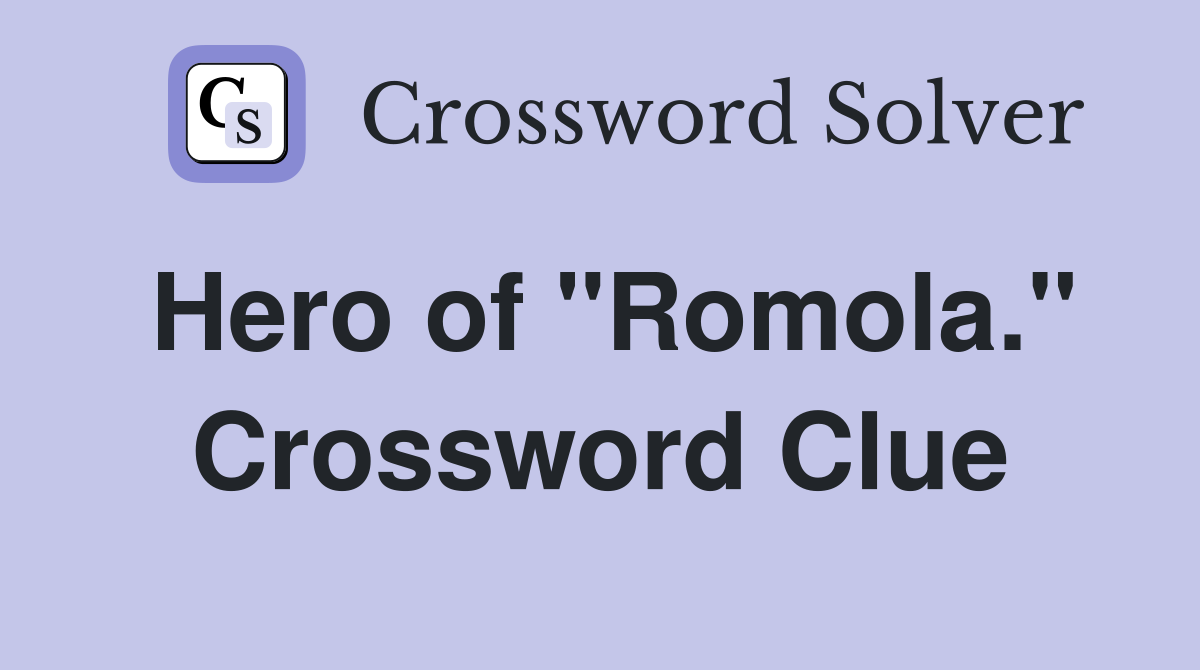 Hero of "Romola." Crossword Clue