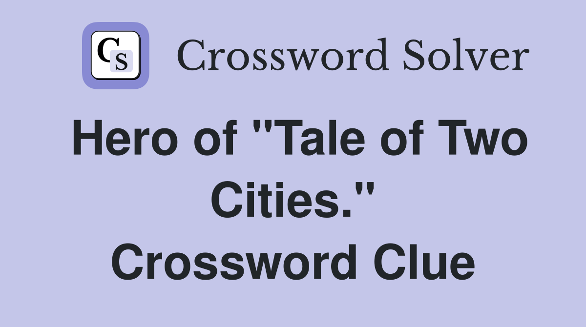 Hero of "Tale of Two Cities." Crossword Clue