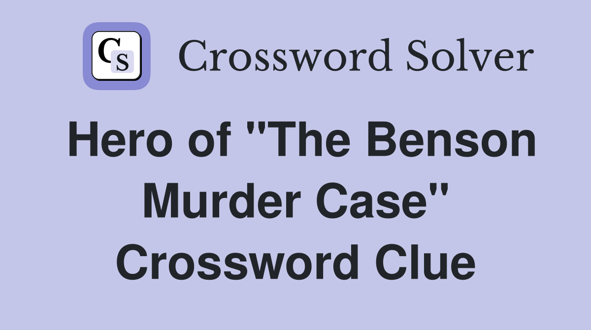 Hero of "The Benson Murder Case" Crossword Clue