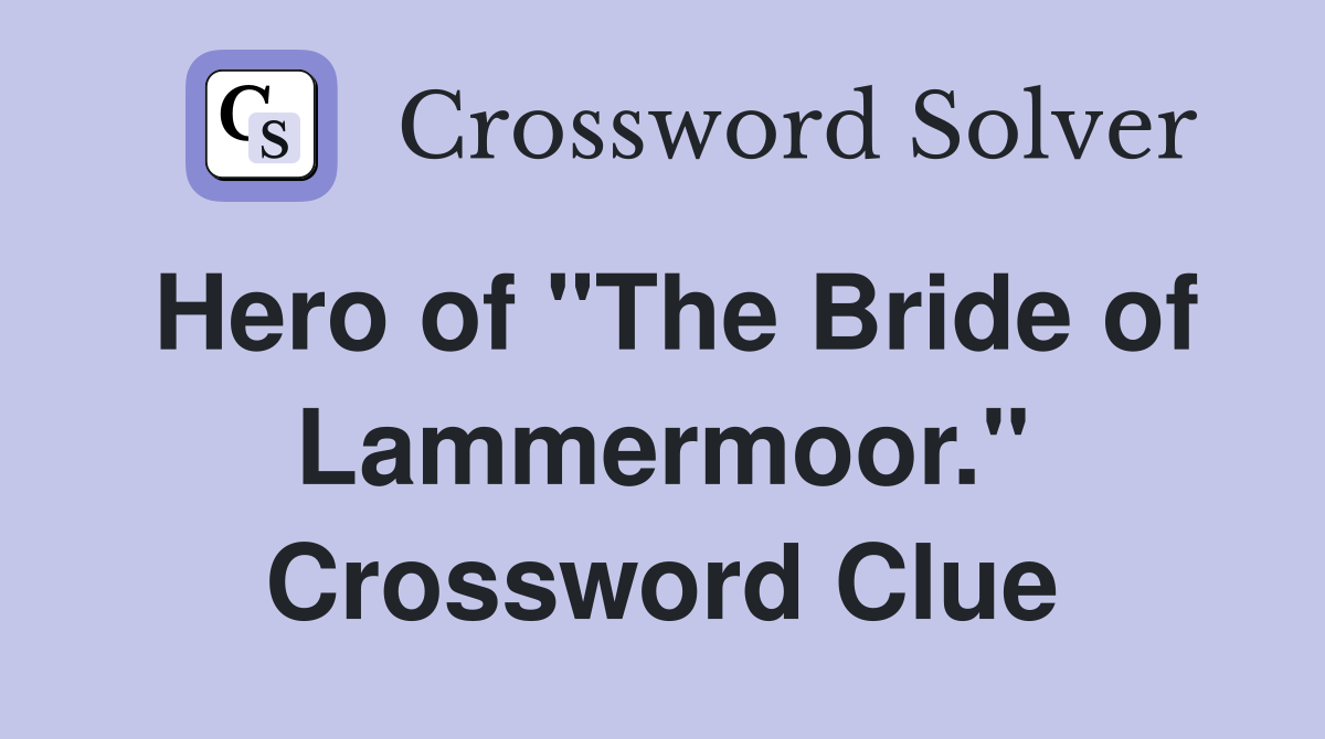 Hero of "The Bride of Lammermoor." Crossword Clue