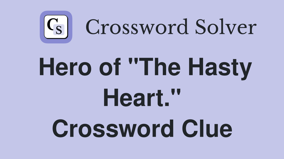 Hero of "The Hasty Heart." Crossword Clue
