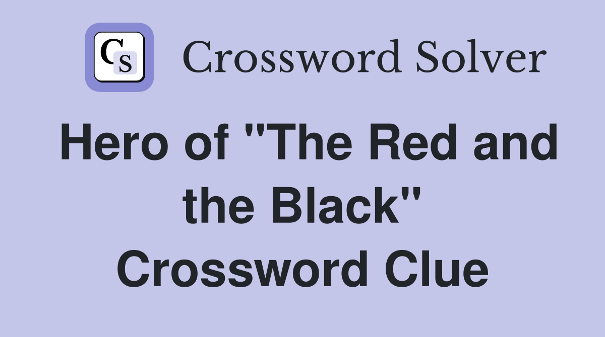 Hero of "The Red and the Black" Crossword Clue