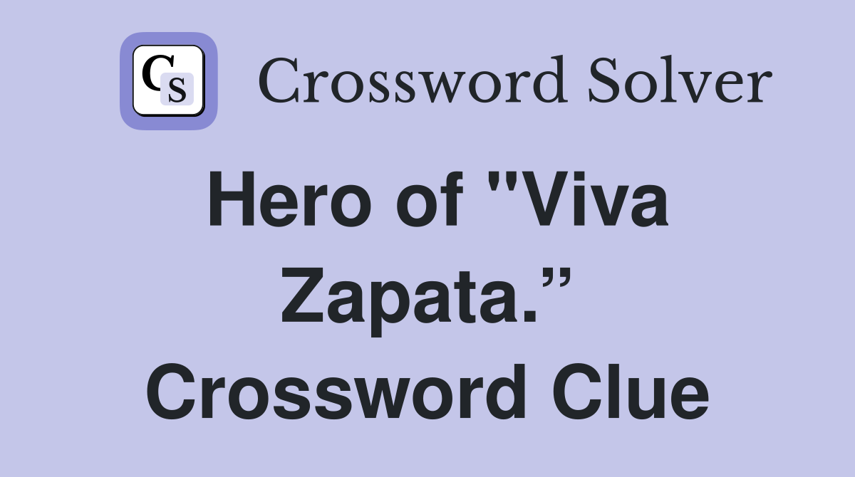 Hero of "Viva Zapata.” Crossword Clue