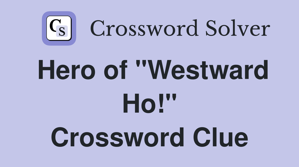 Hero of "Westward Ho!" Crossword Clue