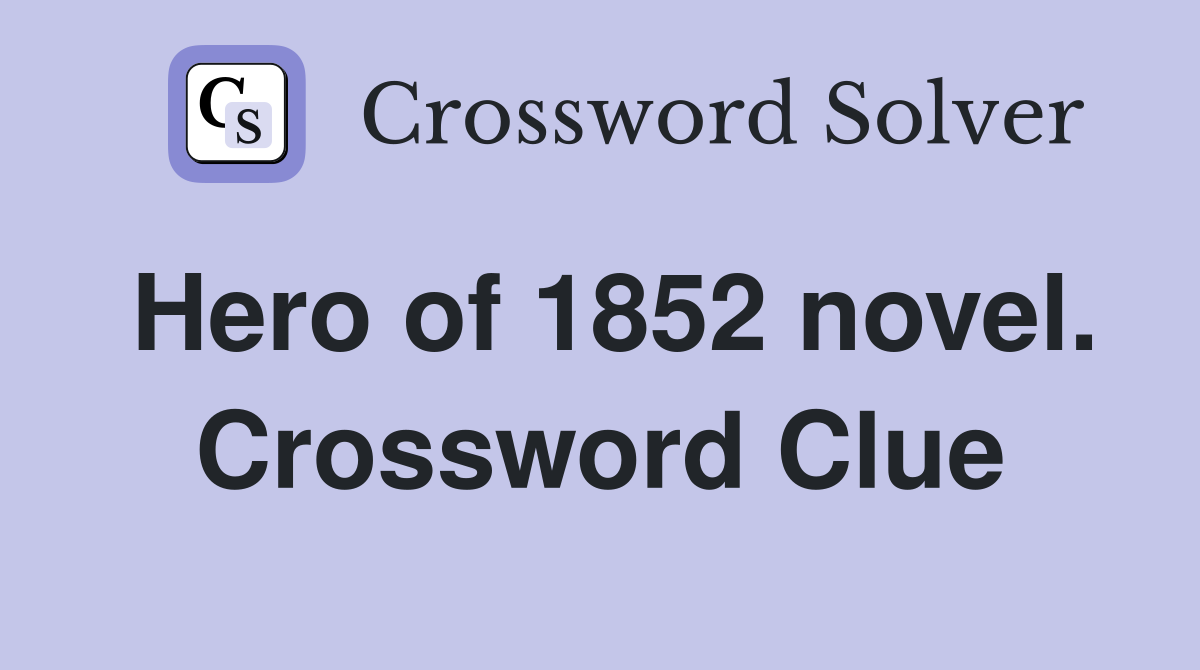 Hero of 1852 novel. Crossword Clue