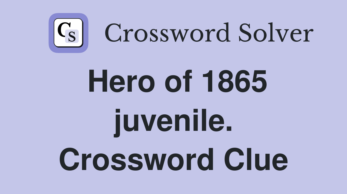 Hero of 1865 juvenile. Crossword Clue