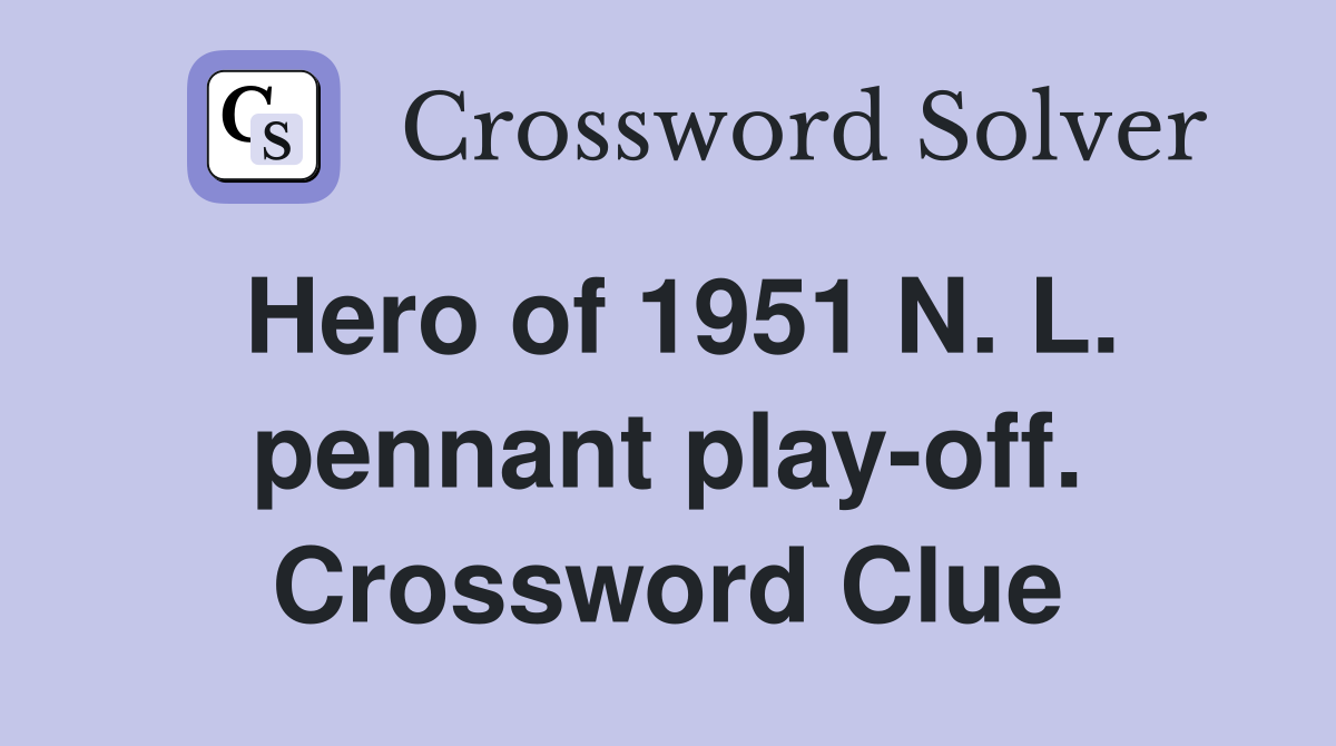 Hero of 1951 N. L. pennant play-off. Crossword Clue