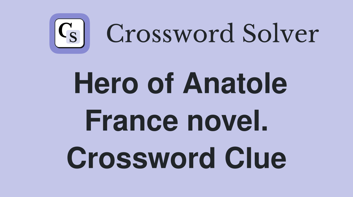 Hero of Anatole France novel. Crossword Clue