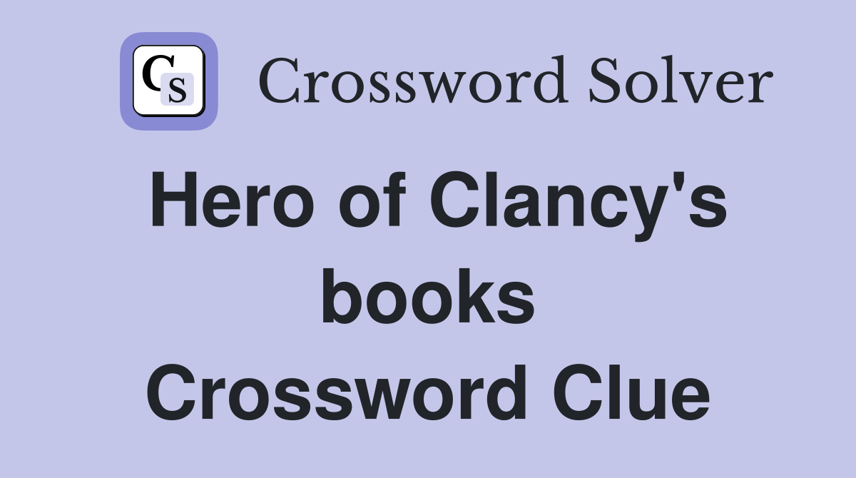 Hero of Clancy's books Crossword Clue