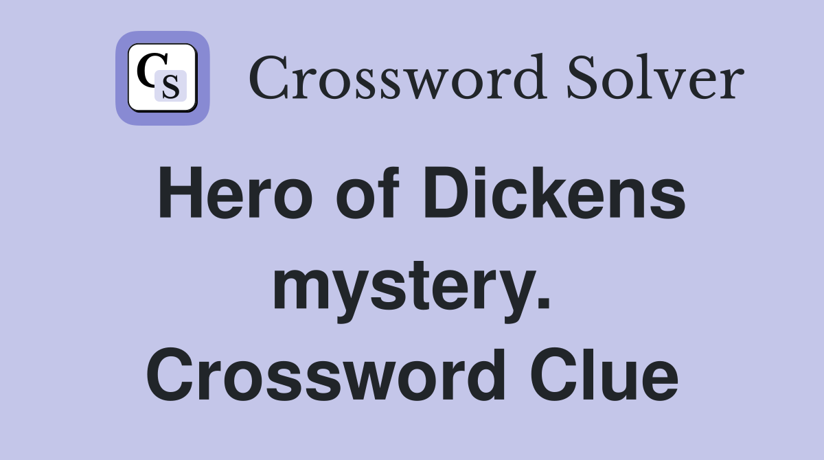 Hero of Dickens mystery. Crossword Clue