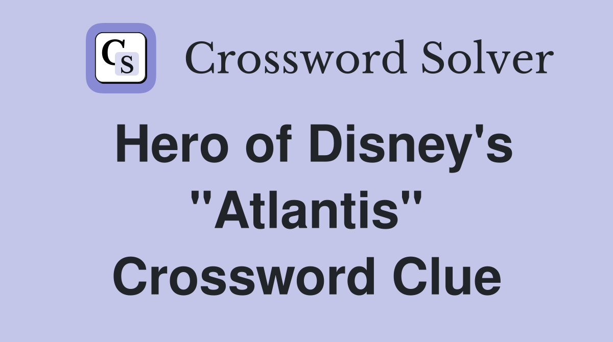 Hero of Disney's "Atlantis" Crossword Clue